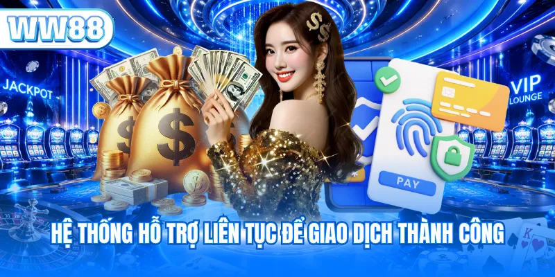 Hệ thống hỗ trợ liên tục để giao dịch thành công