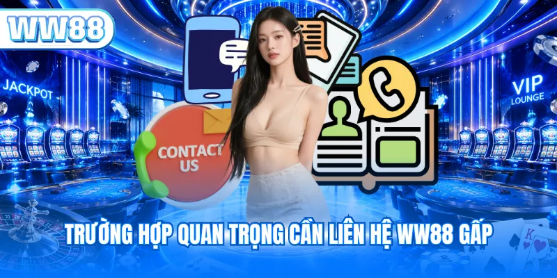 Trường hợp quan trọng cần liên hệ WW88 gấp
